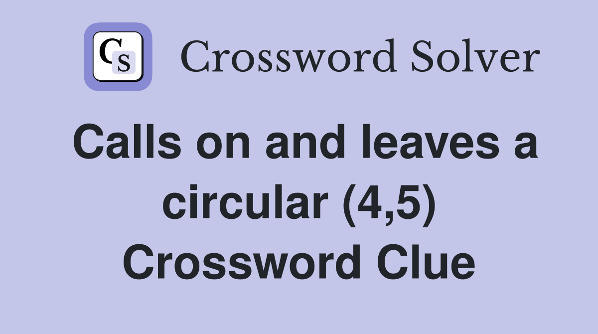 Calls on and leaves a circular (4,5) Crossword Clue Answers